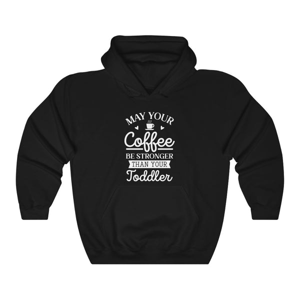 May Your Coffee Be Stronger Than Your Toddler Hooded Sweatshirt